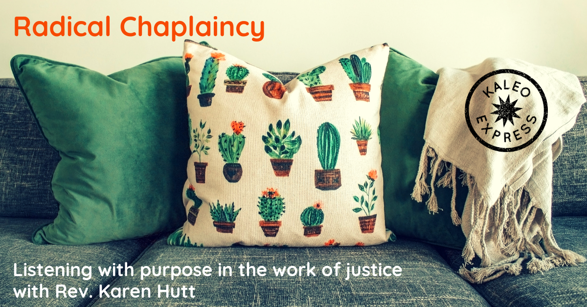 Radical Chaplaincy: Listening with Purpose in the Work of Justice